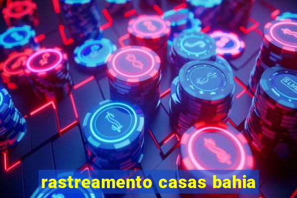 rastreamento casas bahia